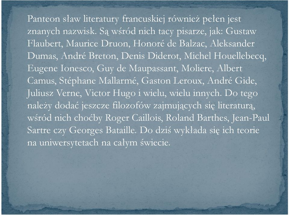 Eugene Ionesco, Guy de Maupassant, Moliere, Albert Camus, StéphaneMallarmé, Gaston Leroux, AndréGide, Juliusz Verne, Victor Hugo i wielu,