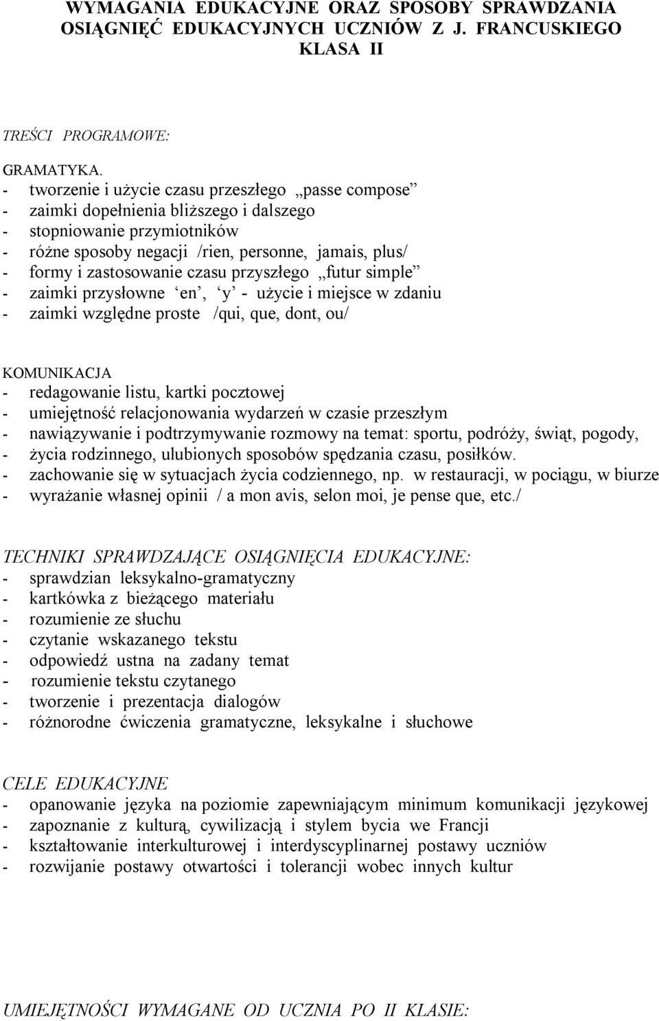 zastosowanie czasu przyszłego futur simple - zaimki przysłowne en, y - użycie i miejsce w zdaniu - zaimki względne proste /qui, que, dont, ou/ KOMUNIKACJA - redagowanie listu, kartki pocztowej -