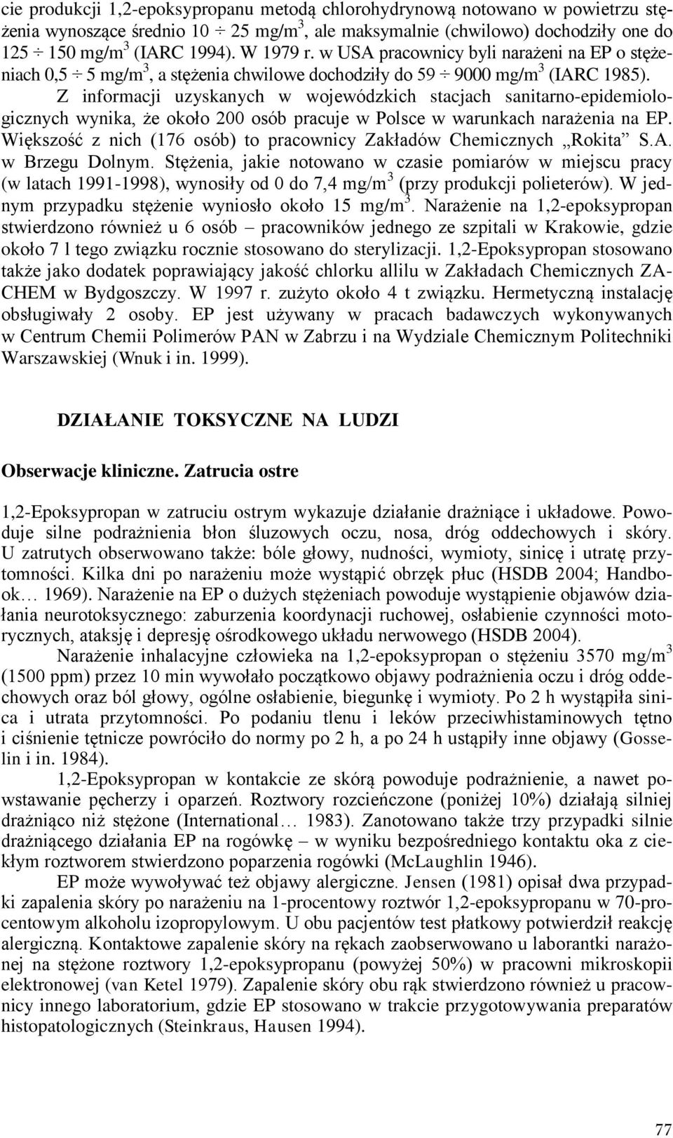 Z informacji uzyskanych w wojewódzkich stacjach sanitarno-epidemiologicznych wynika, że około 200 osób pracuje w Polsce w warunkach narażenia na EP.