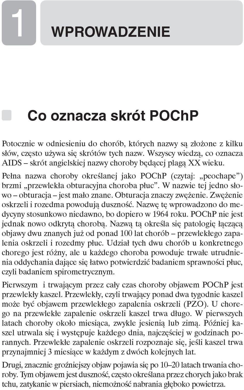 W nazwie tej jedno słowo obturacja jest mało znane. Obturacja znaczy zwężenie. Zwężenie oskrzeli i rozedma powodują duszność.