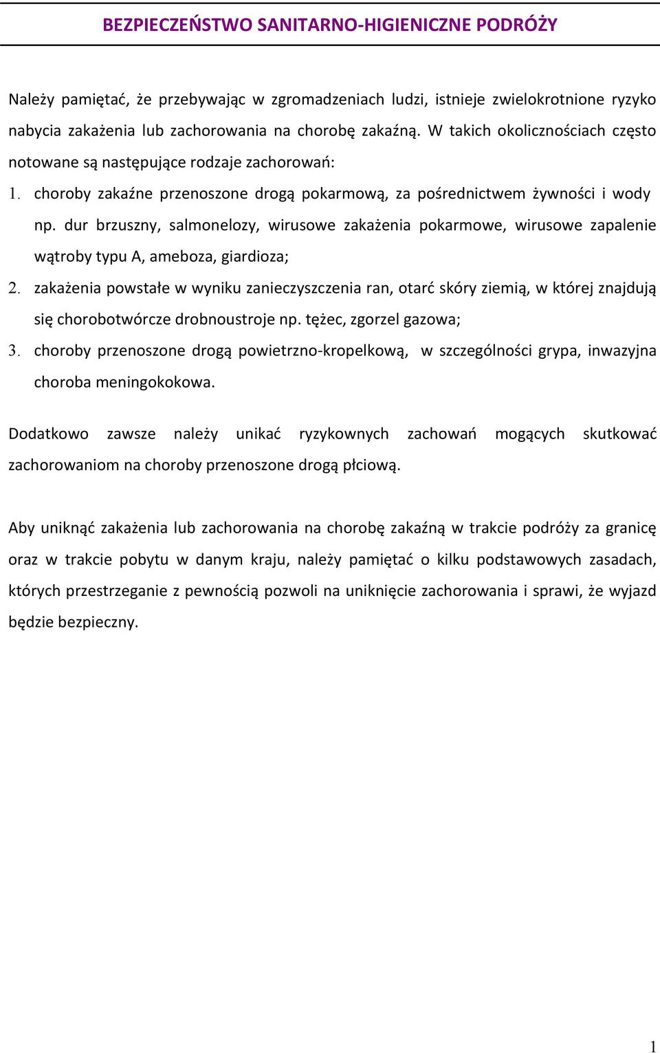 dur brzuszny, salmonelozy, wirusowe zakażenia pokarmowe, wirusowe zapalenie wątroby typu A, ameboza, giardioza; 2.