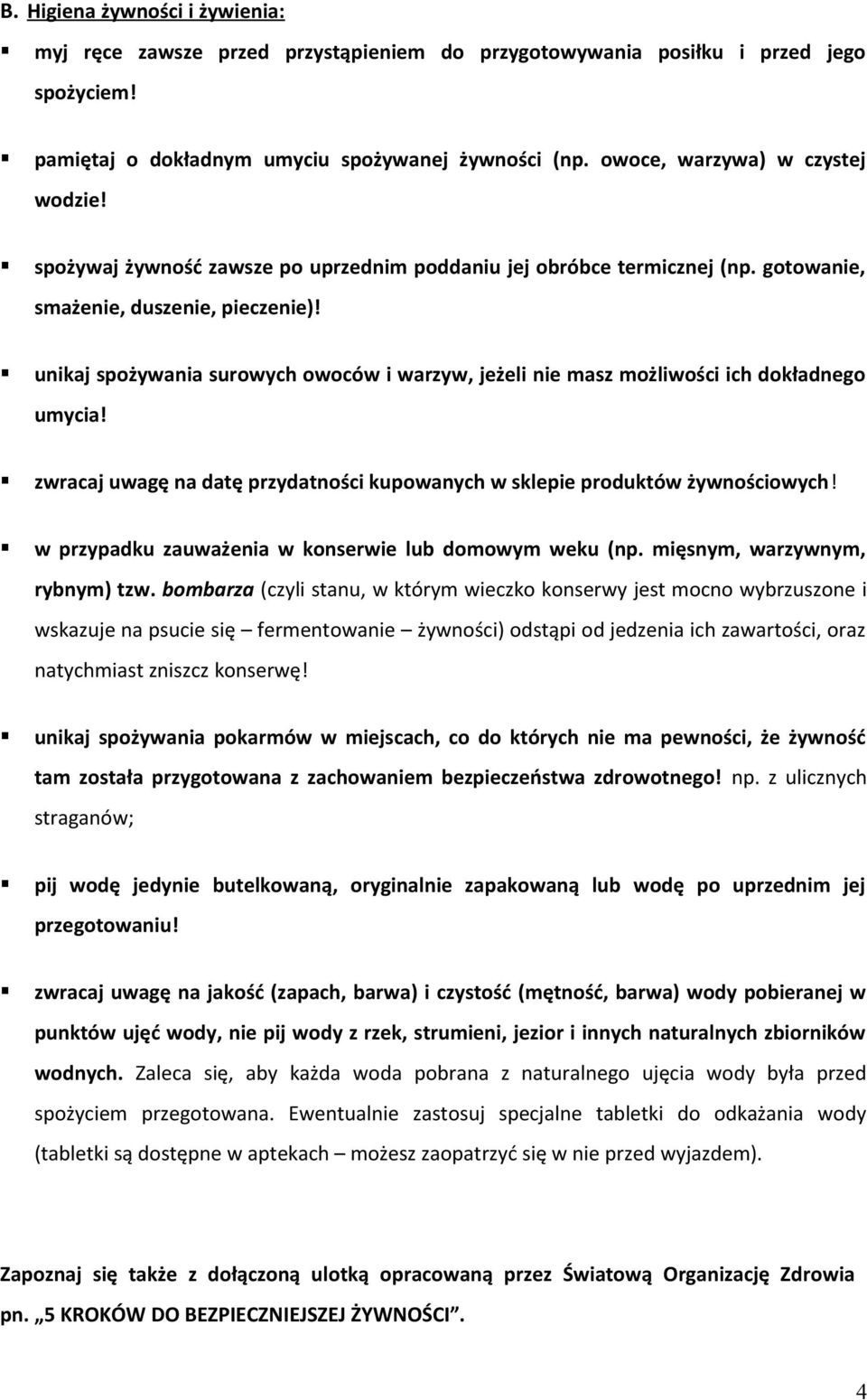 unikaj spożywania surowych owoców i warzyw, jeżeli nie masz możliwości ich dokładnego umycia! zwracaj uwagę na datę przydatności kupowanych w sklepie produktów żywnościowych!