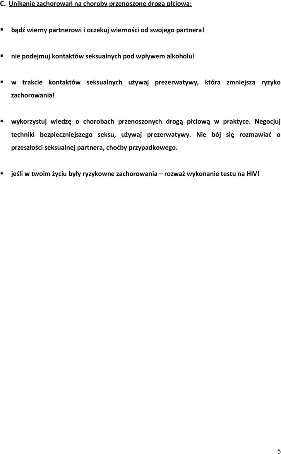 w trakcie kontaktów seksualnych używaj prezerwatywy, która zmniejsza ryzyko zachorowania!
