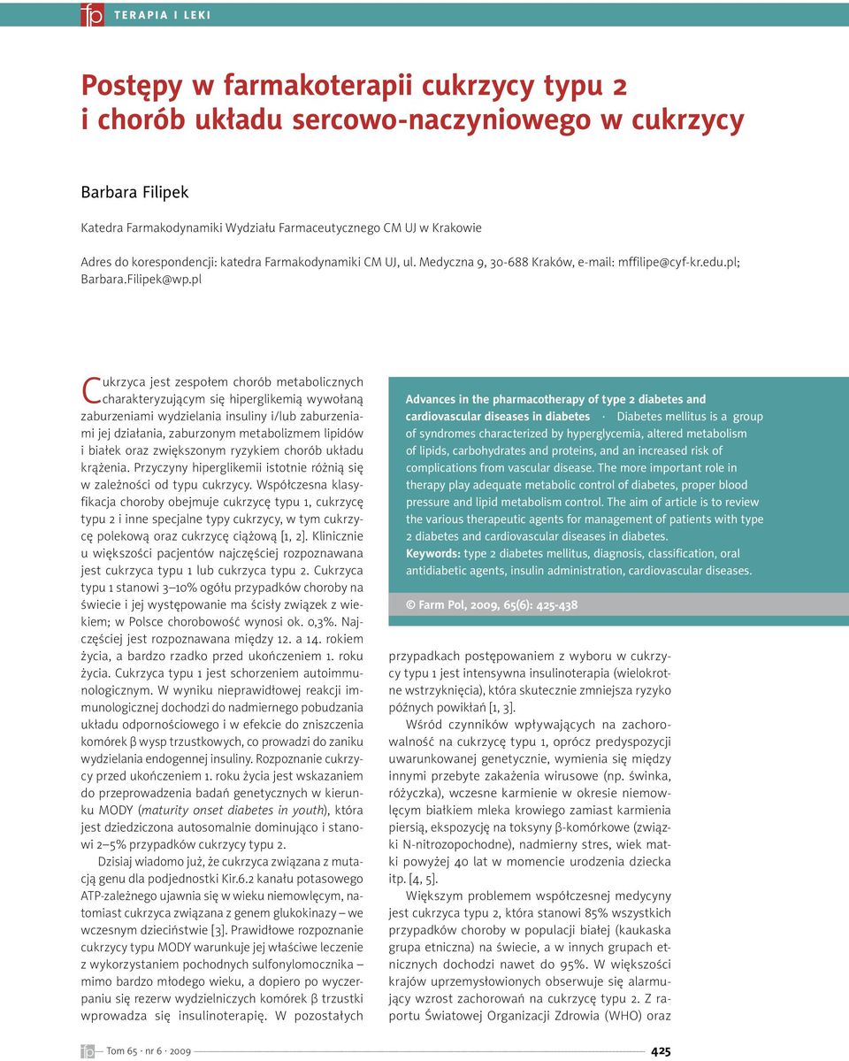 pl Cukrzyca jest zespołem chorób metabolicznych charakteryzującym się hiperglikemią wywołaną zaburzeniami wydzielania insuliny i/lub zaburzeniami jej działania, zaburzonym metabolizmem lipidów i