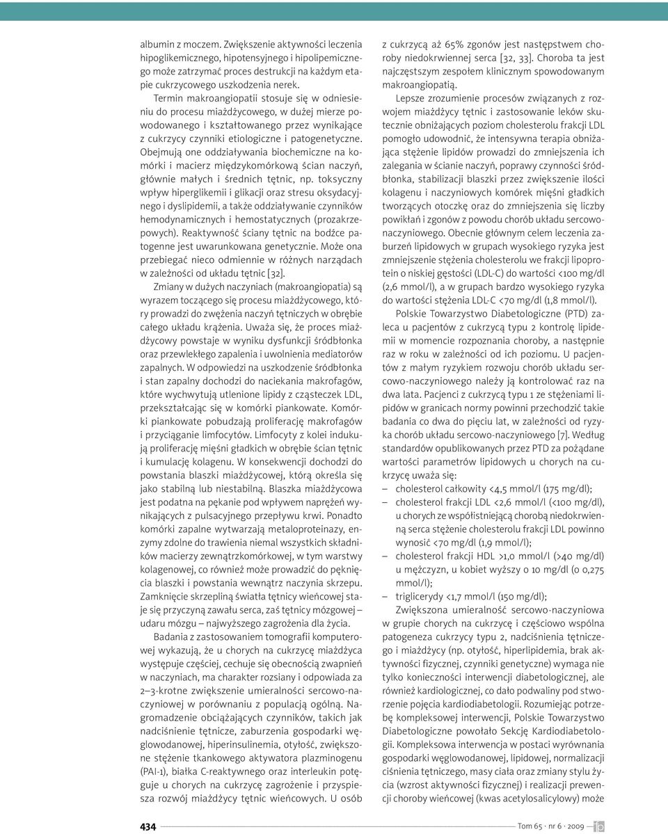 Obejmują one oddziaływania biochemiczne na komórki i macierz międzykomórkową ścian naczyń, głównie małych i średnich tętnic, np.