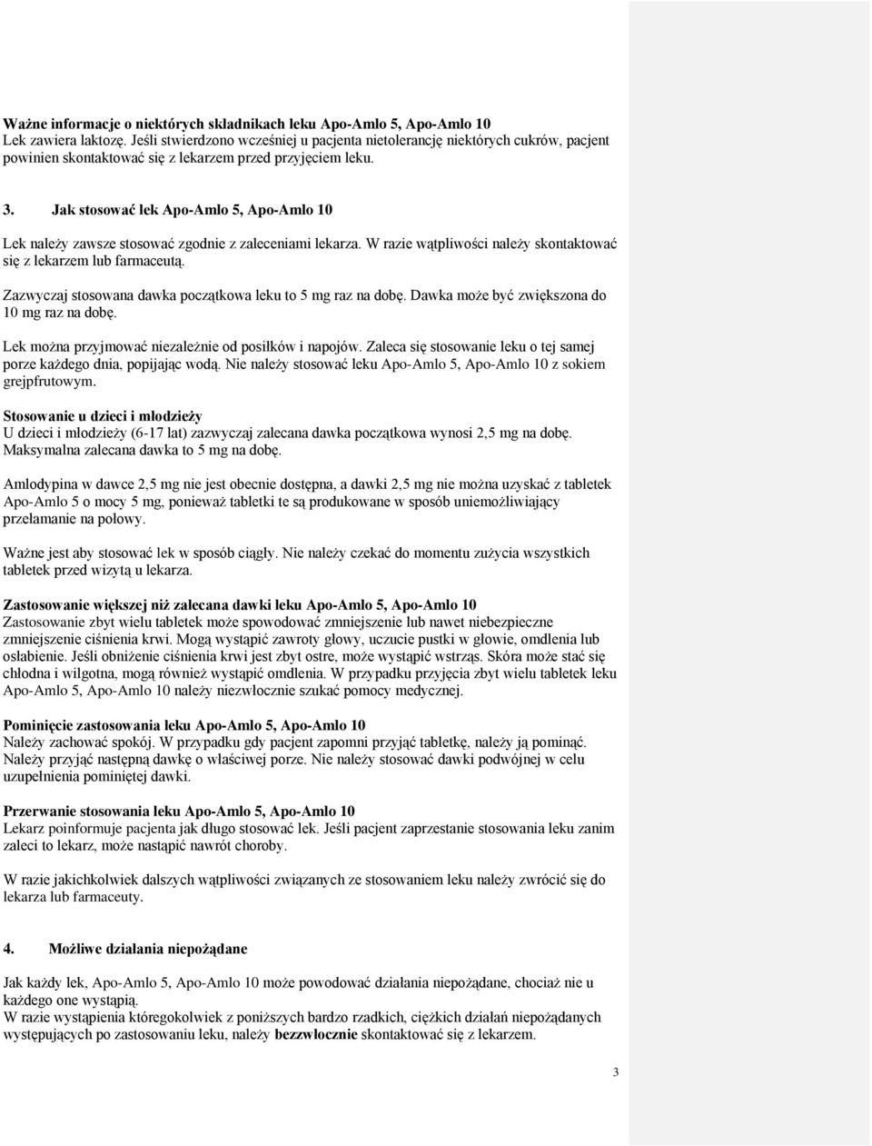 Jak stosować lek Apo-Amlo 5, Apo-Amlo 10 Lek należy zawsze stosować zgodnie z zaleceniami lekarza. W razie wątpliwości należy skontaktować się z lekarzem lub farmaceutą.