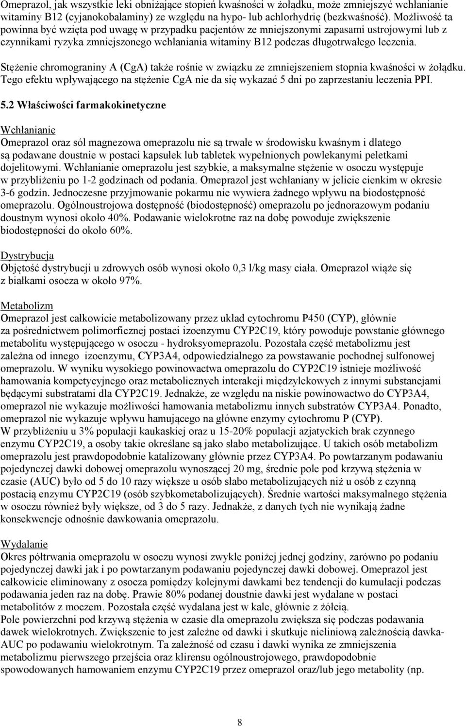 Stężenie chromograniny A (CgA) także rośnie w związku ze zmniejszeniem stopnia kwaśności w żołądku. Tego efektu wpływającego na stężenie CgA nie da się wykazać 5 