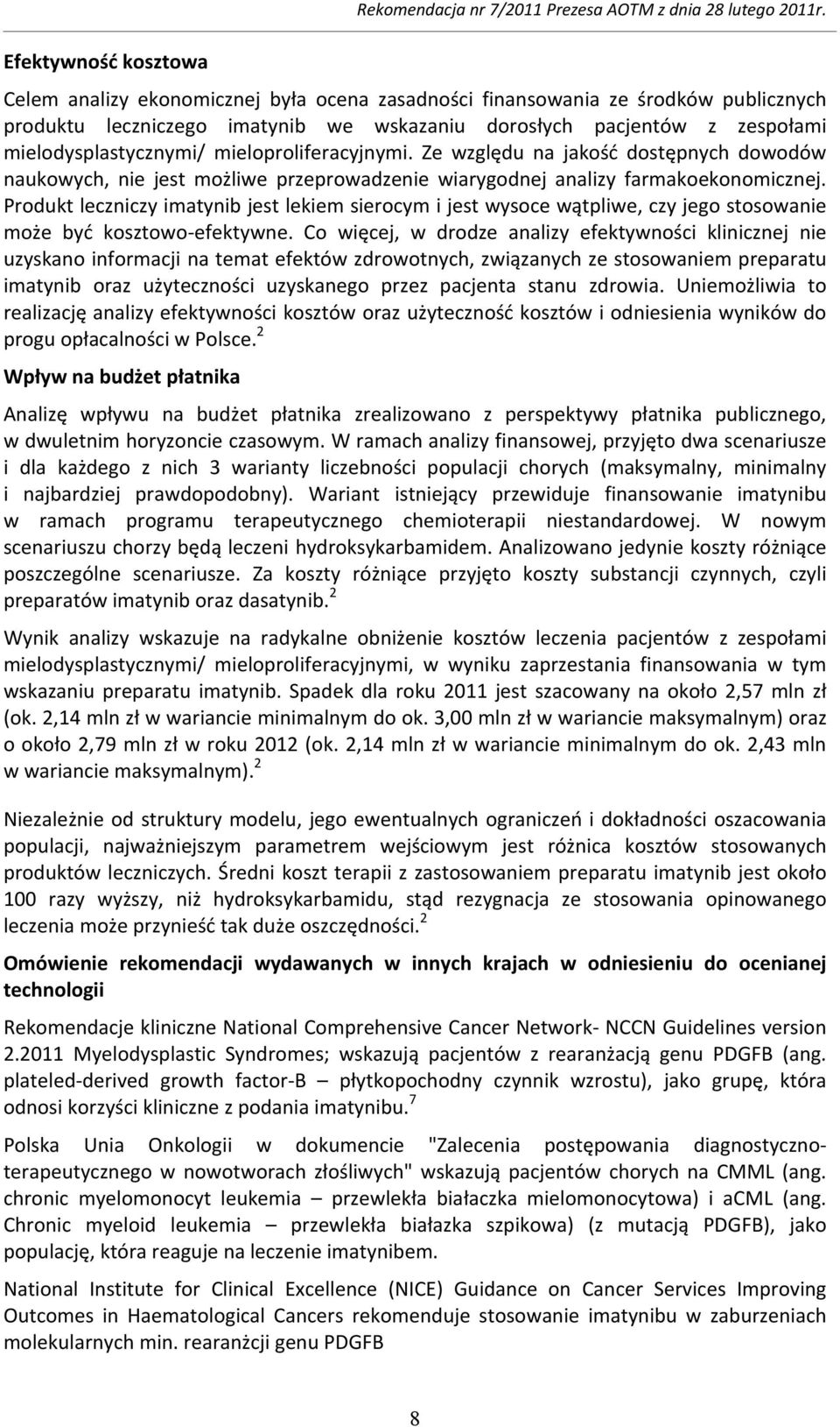 Produkt leczniczy imatynib jest lekiem sierocym i jest wysoce wątpliwe, czy jego stosowanie może być kosztowo efektywne.