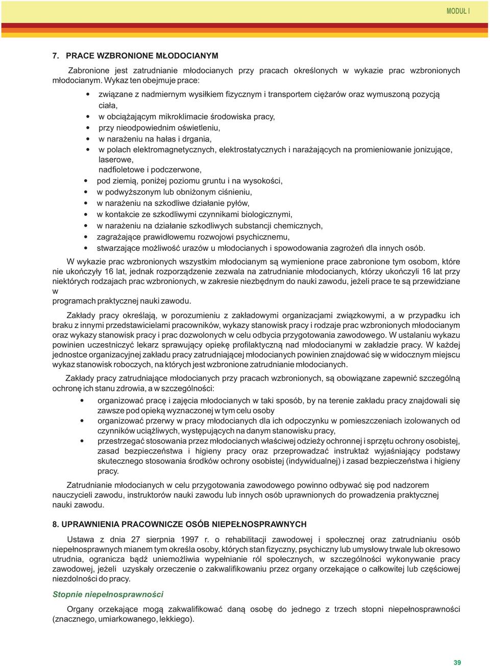 oświetleniu, w narażeniu na hałas i drgania, w polach elektromagnetycznych, elektrostatycznych i narażających na promieniowanie jonizujące, laserowe, nadfioletowe i podczerwone, pod ziemią, poniżej