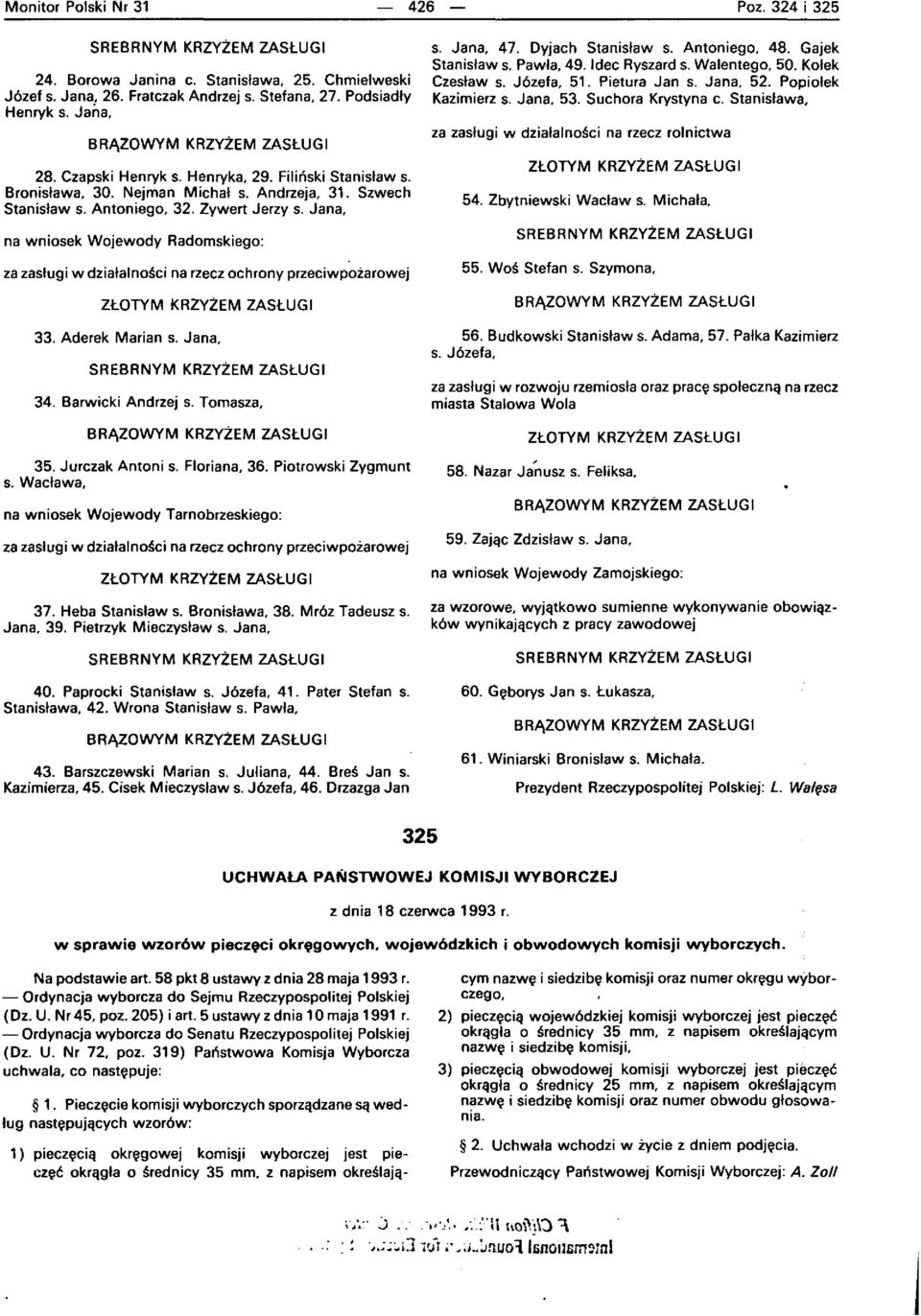 Jana, na wniosek Wojewody Radomskiego: za zastugi w dzia'alno~cj na rzecz ochrony przeciwpozarowej ZLOTYM KRZVZEM ZAStuGI 33. Aderek Marian S. Jana, SREBRNVM KRZVZEM ZASLUGI 34. Barwicki Andrzej S.