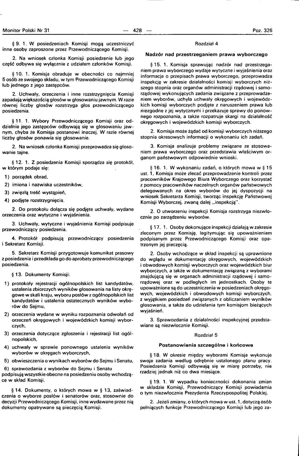 . 1. Komisja obraduje w obecno~ci co najmniej 5 os6b ze swojego skfadu, w tym Przewodniczqcego Komisji lub jednego z jego zast~pc6w. 2.