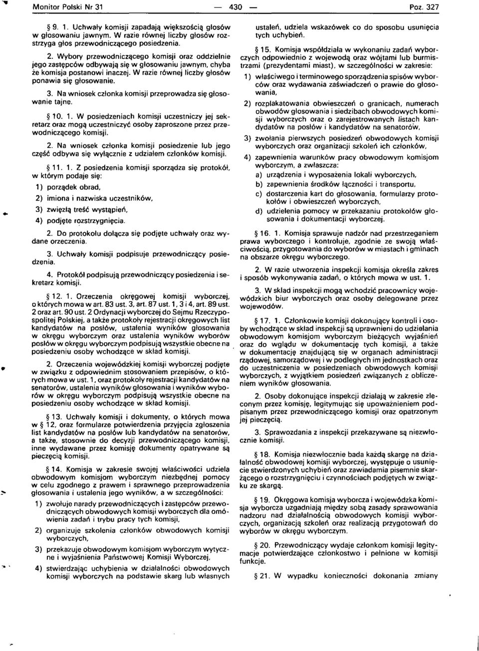 Na wniosek czlonka komisji przeprowadza si~ glosowanie tajne. 10. 1. W posiedzeniach komisji uczestniczy jej sekretarz oral mogq uczestniczyc osoby zaproszone przez przewodniczqcego 2.