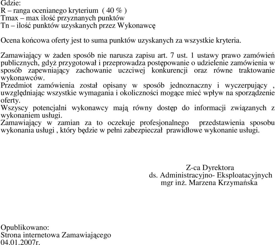 1 ustawy prawo zamówień publicznych, gdyŝ przygotował i przeprowadza postępowanie o udzielenie zamówienia w sposób zapewniający zachowanie uczciwej konkurencji oraz równe traktowanie wykonawców.