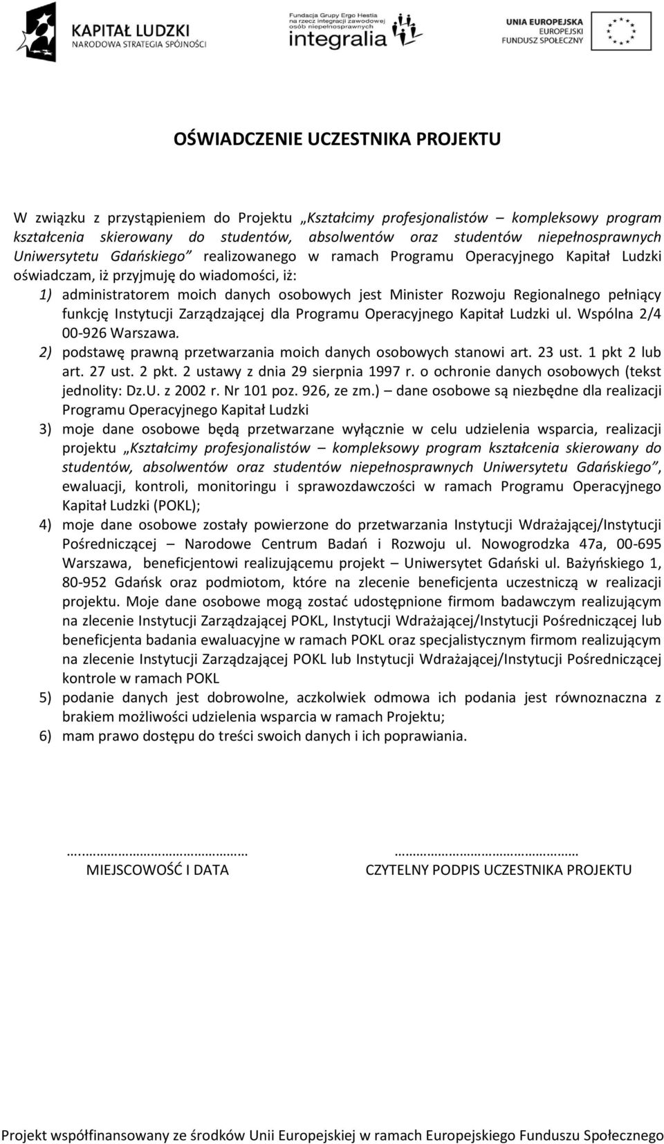 Minister Rozwoju Regionalnego pełniący funkcję Instytucji Zarządzającej dla Programu Operacyjnego Kapitał Ludzki ul. Wspólna 2/4 00-926 Warszawa.