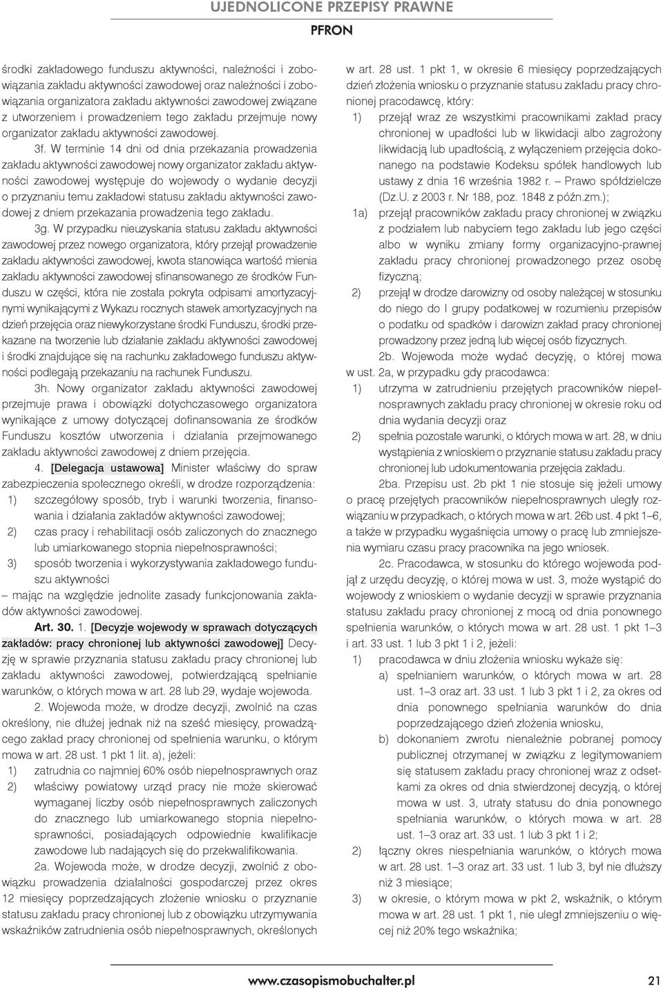 W terminie 14 dni od dnia przekazania prowadzenia zakładu aktywności zawodowej nowy organizator zakładu aktywności zawodowej występuje do wojewody o wydanie decyzji o przyznaniu temu zakładowi