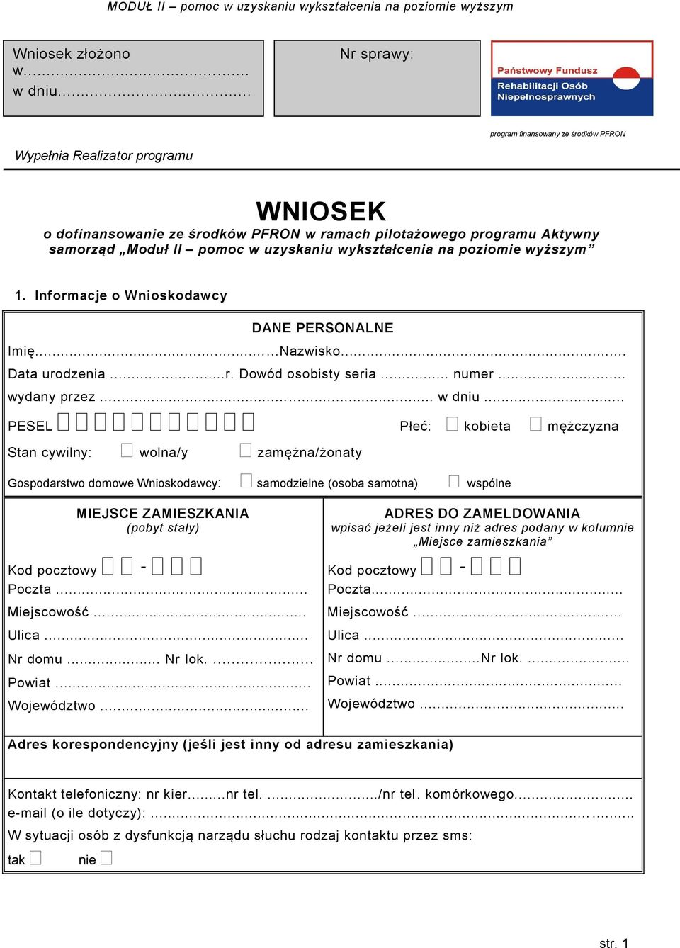 wykształcenia na poziomie wyższym 1. Informacje o Wnioskodawcy DANE PERSONALNE Imię...Nazwisko... Data urodzenia...r. Dowód osobisty seria... numer... wydany przez... w dniu.