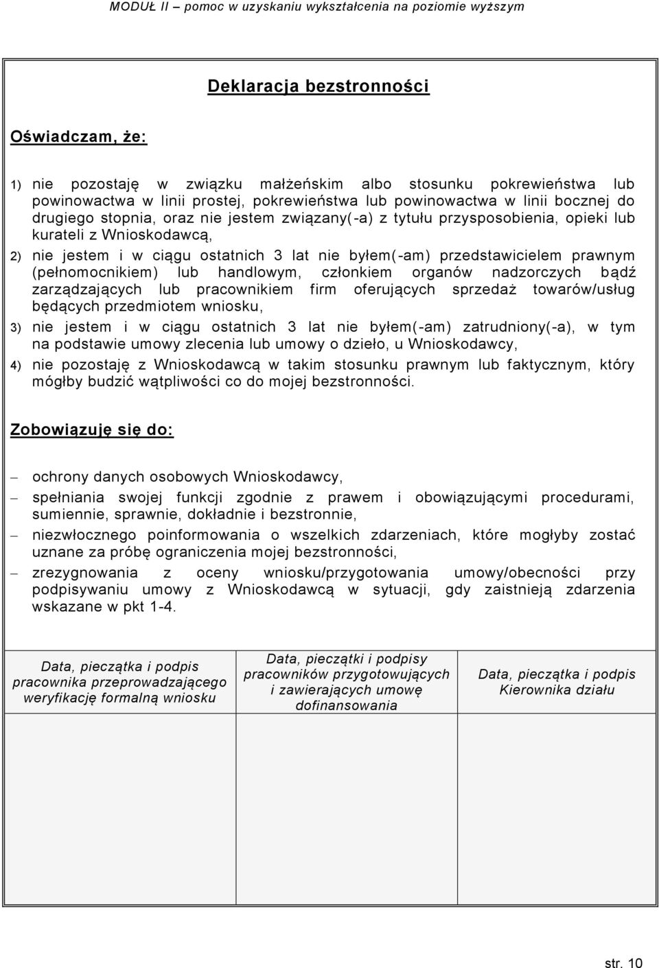 lub handlowym, członkiem organów nadzorczych bądź zarządzających lub pracownikiem firm oferujących sprzedaż towarów/usług będących przedmiotem wniosku, 3) nie jestem i w ciągu ostatnich 3 lat nie