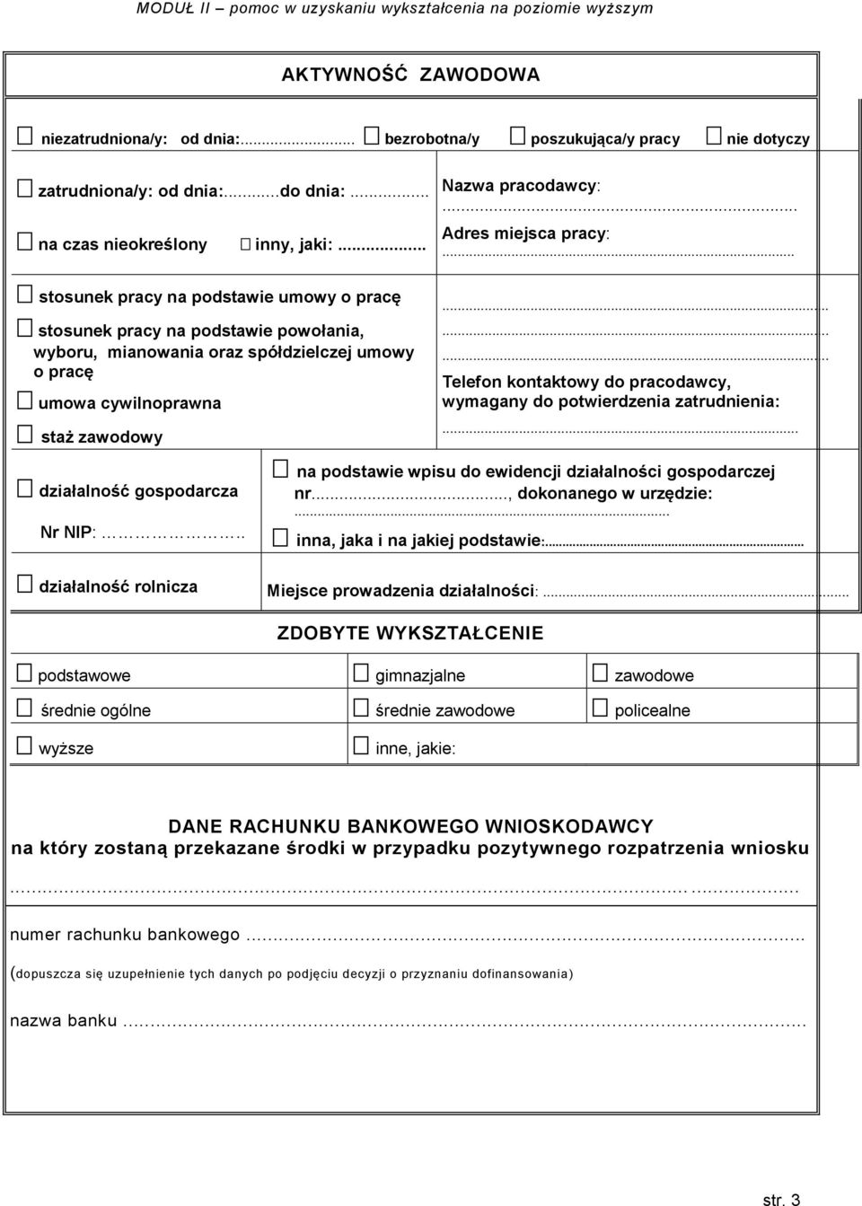 .. stosunek pracy na podstawie umowy o pracę stosunek pracy na podstawie powołania, wyboru, mianowania oraz spółdzielczej umowy o pracę umowa cywilnoprawna staż zawodowy działalność gospodarcza Nr NIP:.