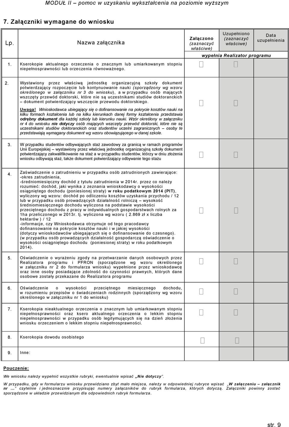 Wystawiony przez właściwą jednostkę organizacyjną szkoły dokument potwierdzający rozpoczęcie lub kontynuowanie nauki (sporządzony wg wzoru określonego w załączniku nr 3 do wniosku), a w przypadku