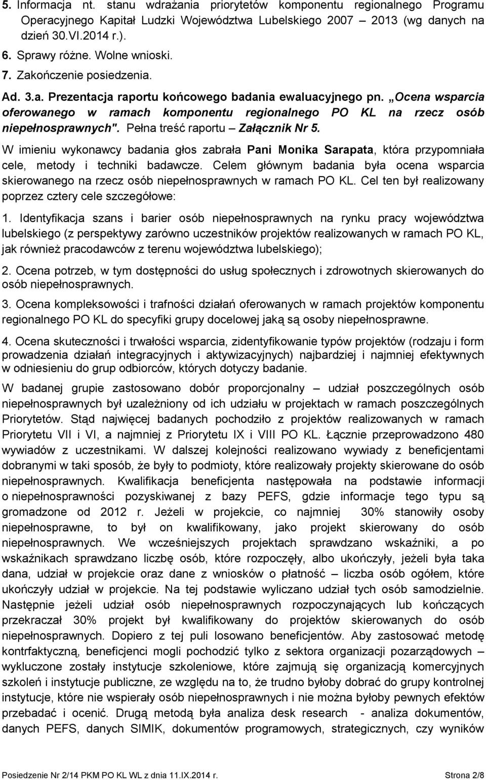 Ocena wsparcia oferowanego w ramach komponentu regionalnego PO KL na rzecz osób niepełnosprawnych". Pełna treść raportu Załącznik Nr 5.
