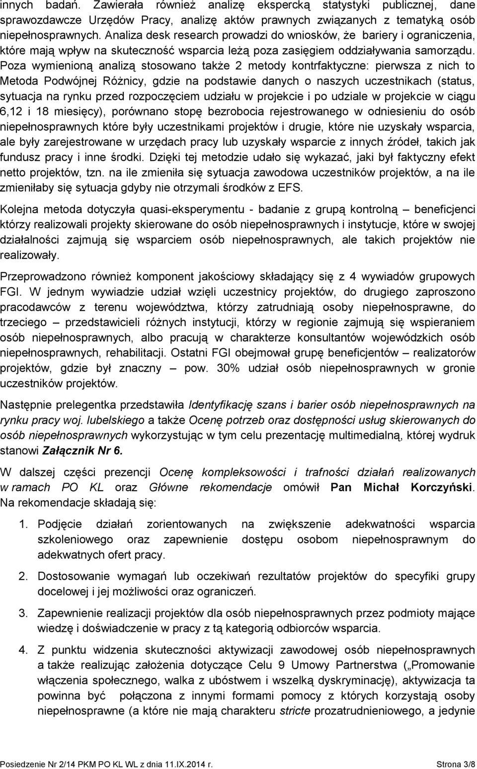 Poza wymienioną analizą stosowano także 2 metody kontrfaktyczne: pierwsza z nich to Metoda Podwójnej Różnicy, gdzie na podstawie danych o naszych uczestnikach (status, sytuacja na rynku przed