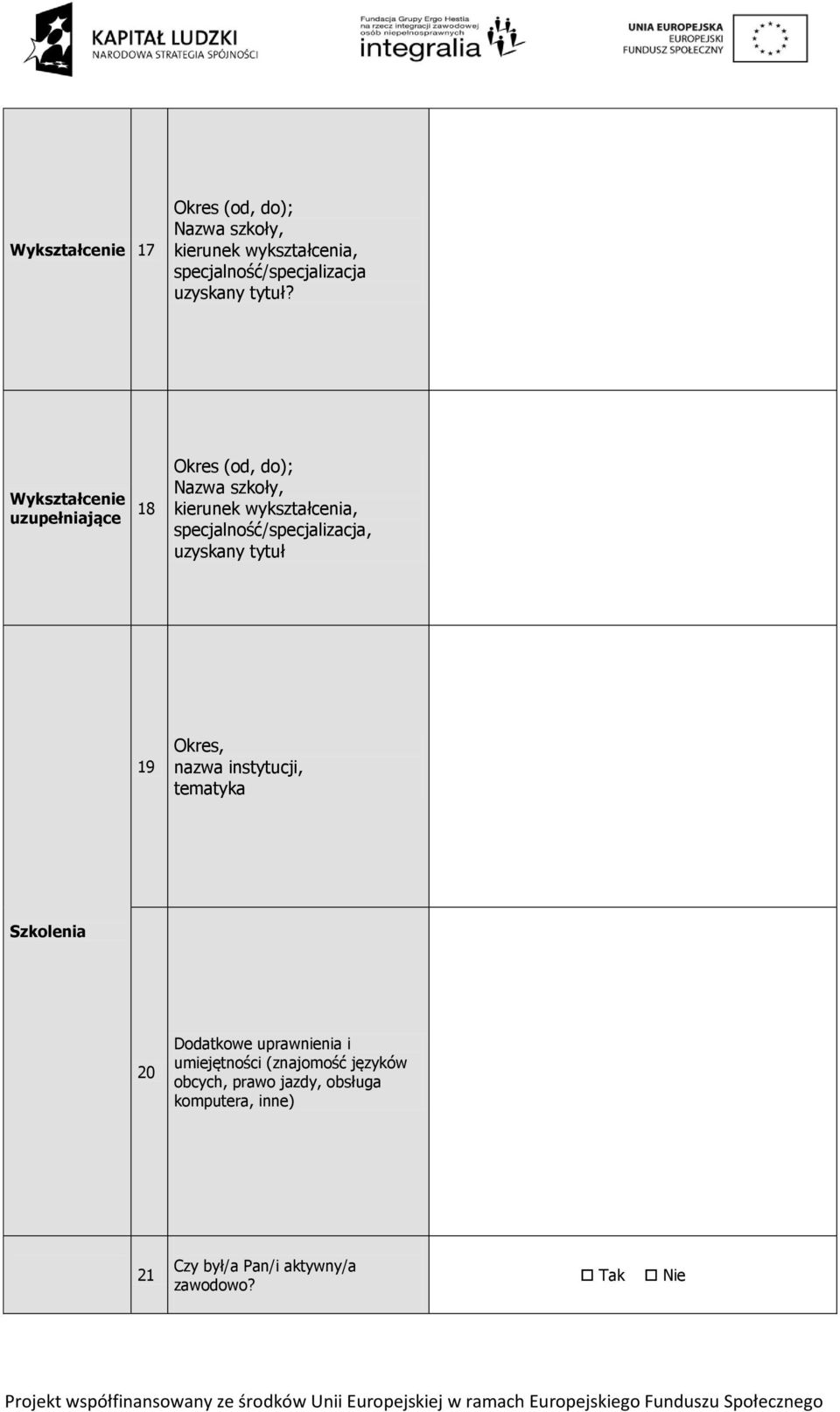 Wykształcenie uzupełniające 18 Okres (od, do); Nazwa szkoły, kierunek wykształcenia,