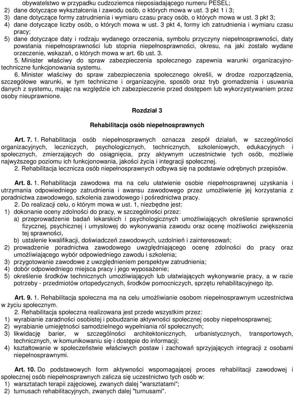3 pkt 4, formy ich zatrudnienia i wymiaru czasu pracy; 5) dane dotyczące daty i rodzaju wydanego orzeczenia, symbolu przyczyny niepełnosprawności, daty powstania niepełnosprawności lub stopnia