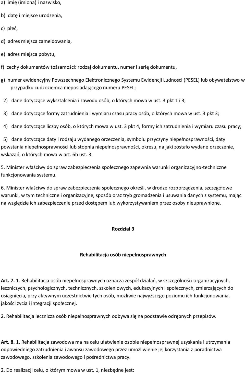 osób, o których mowa w ust. 3 pkt 1 i 3; 3) dane dotyczące formy zatrudnienia i wymiaru czasu pracy osób, o których mowa w ust. 3 pkt 3; 4) dane dotyczące liczby osób, o których mowa w ust.