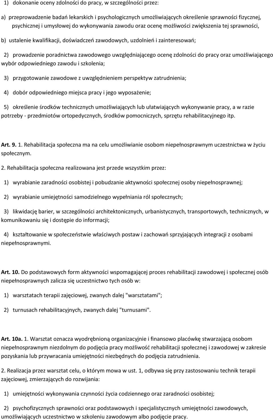 uwzględniającego ocenę zdolności do pracy oraz umożliwiającego wybór odpowiedniego zawodu i szkolenia; 3) przygotowanie zawodowe z uwzględnieniem perspektyw zatrudnienia; 4) dobór odpowiedniego