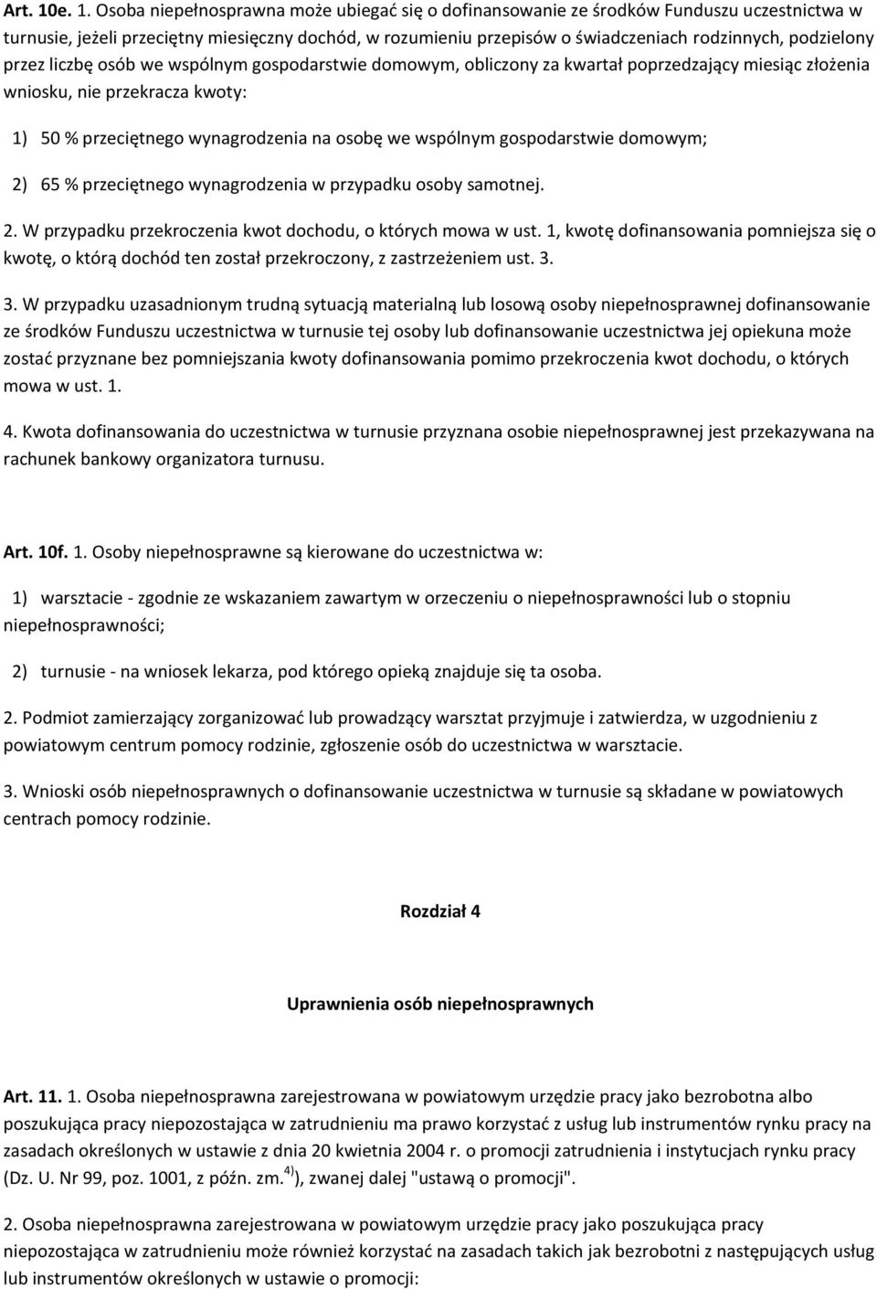 podzielony przez liczbę osób we wspólnym gospodarstwie domowym, obliczony za kwartał poprzedzający miesiąc złożenia wniosku, nie przekracza kwoty: 1) 50 % przeciętnego wynagrodzenia na osobę we
