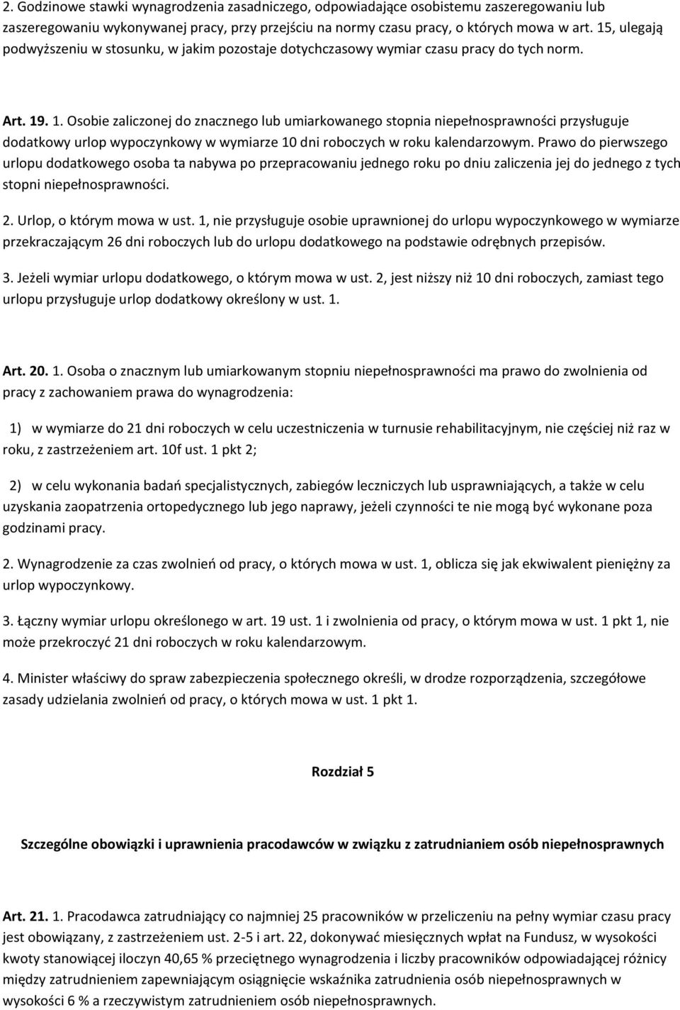 . 1. Osobie zaliczonej do znacznego lub umiarkowanego stopnia niepełnosprawności przysługuje dodatkowy urlop wypoczynkowy w wymiarze 10 dni roboczych w roku kalendarzowym.