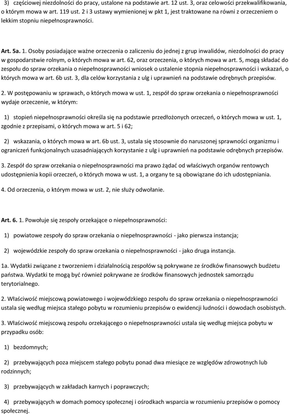 62, oraz orzeczenia, o których mowa w art. 5, mogą składad do zespołu do spraw orzekania o niepełnosprawności wniosek o ustalenie stopnia niepełnosprawności i wskazao, o których mowa w art. 6b ust.