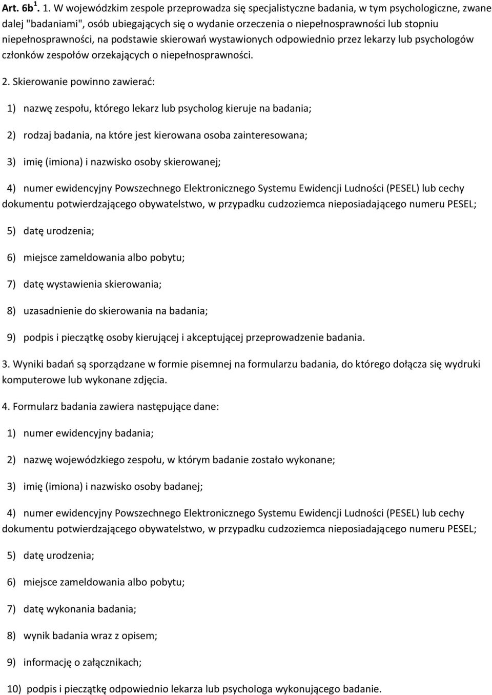 niepełnosprawności, na podstawie skierowao wystawionych odpowiednio przez lekarzy lub psychologów członków zespołów orzekających o niepełnosprawności. 2.
