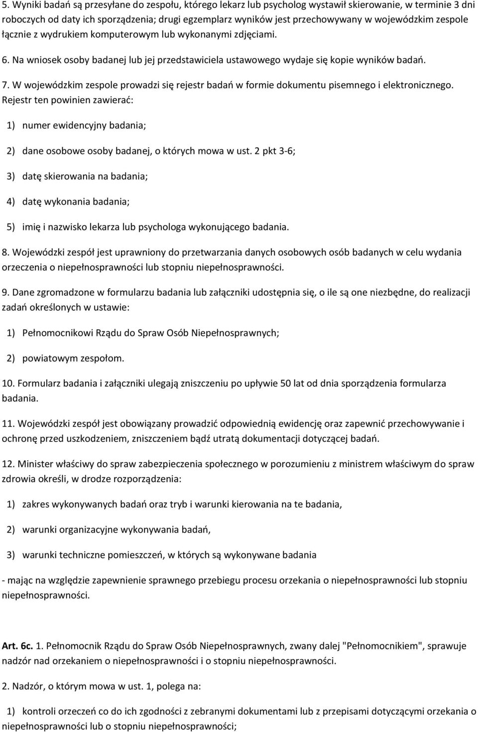 W wojewódzkim zespole prowadzi się rejestr badao w formie dokumentu pisemnego i elektronicznego.
