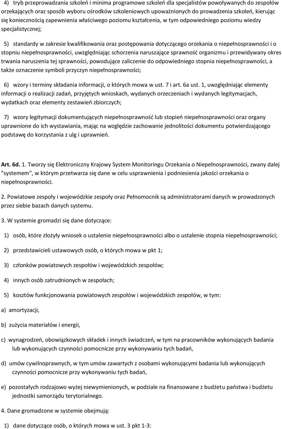 orzekania o niepełnosprawności i o stopniu niepełnosprawności, uwzględniając schorzenia naruszające sprawnośd organizmu i przewidywany okres trwania naruszenia tej sprawności, powodujące zaliczenie