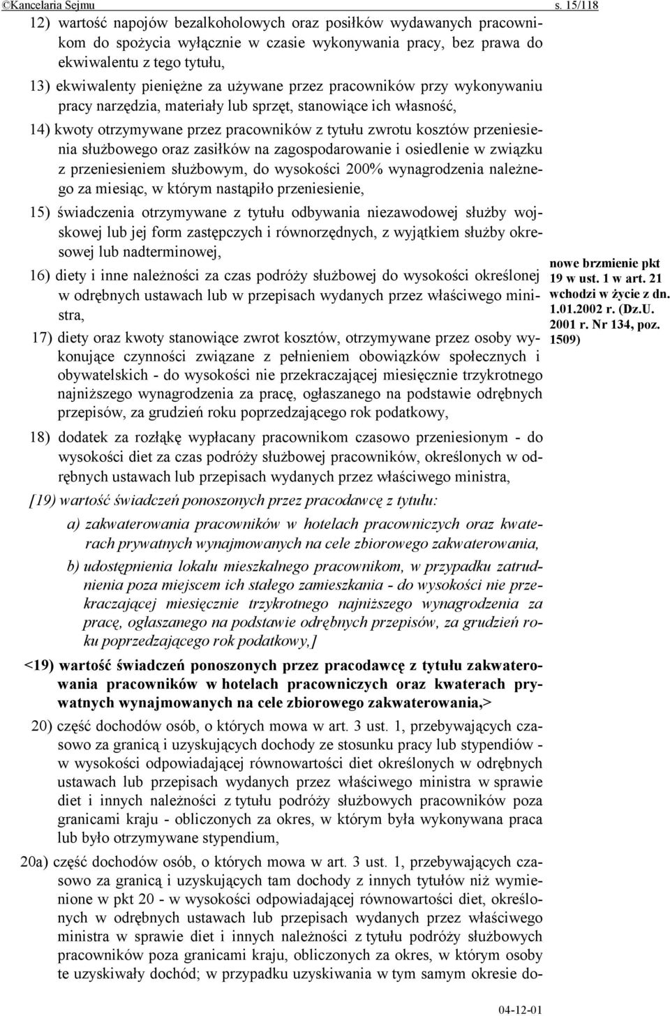 używane przez pracowników przy wykonywaniu pracy narzędzia, materiały lub sprzęt, stanowiące ich własność, 14) kwoty otrzymywane przez pracowników z tytułu zwrotu kosztów przeniesienia służbowego