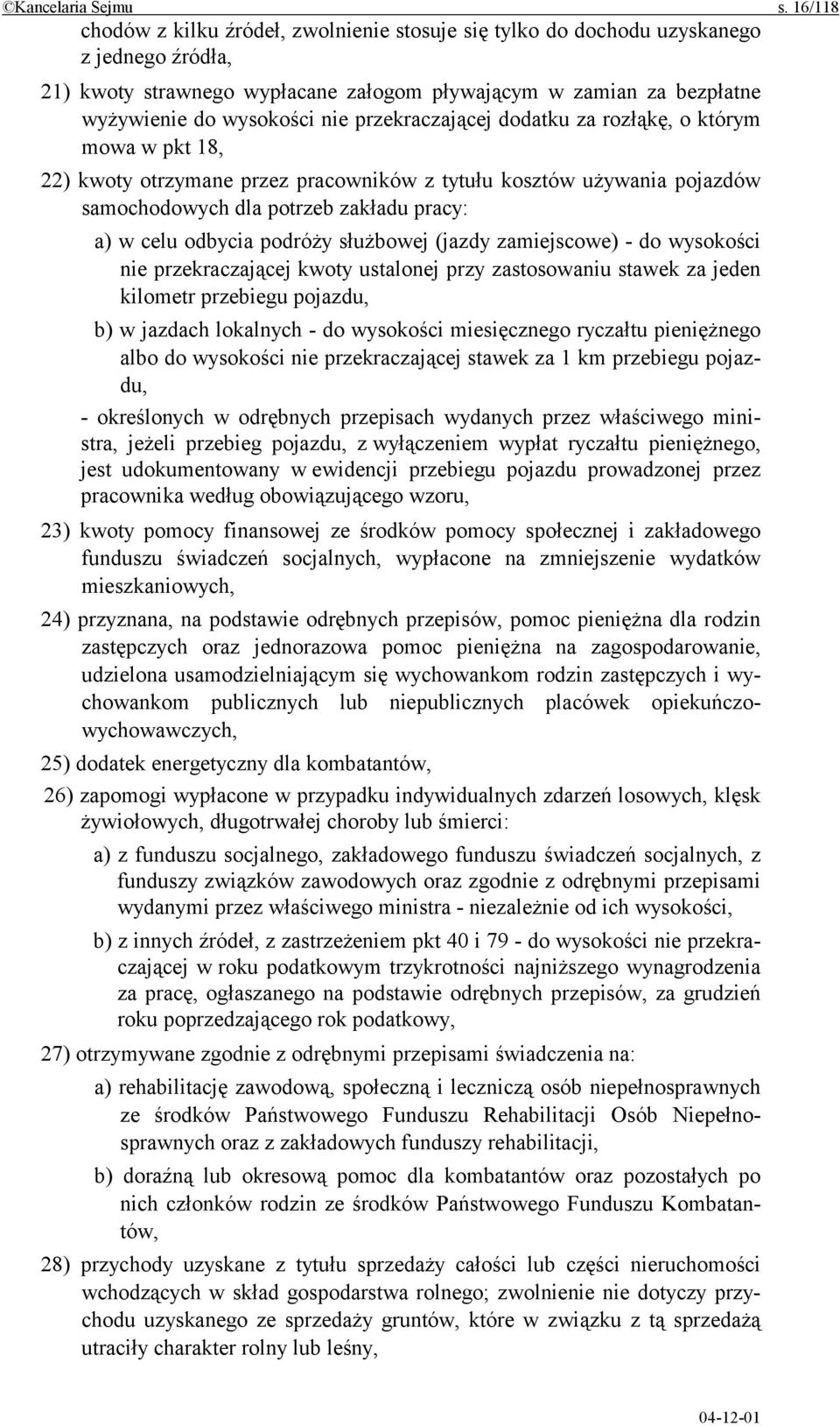 przekraczającej dodatku za rozłąkę, o którym mowa w pkt 18, 22) kwoty otrzymane przez pracowników z tytułu kosztów używania pojazdów samochodowych dla potrzeb zakładu pracy: a) w celu odbycia podróży