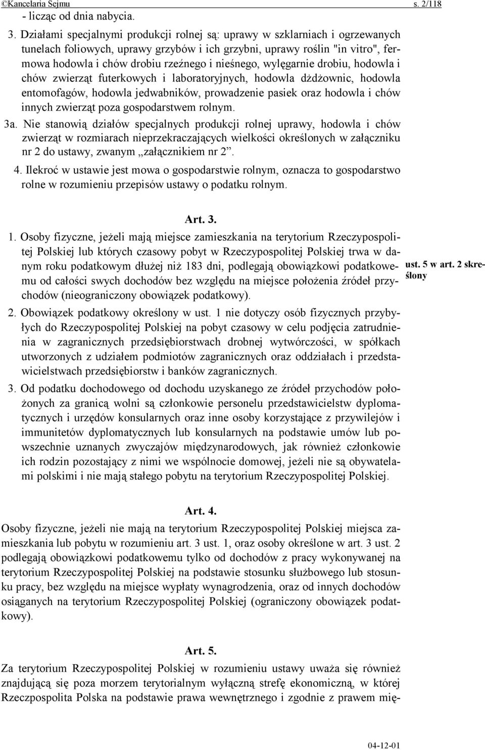 nieśnego, wylęgarnie drobiu, hodowla i chów zwierząt futerkowych i laboratoryjnych, hodowla dżdżownic, hodowla entomofagów, hodowla jedwabników, prowadzenie pasiek oraz hodowla i chów innych zwierząt