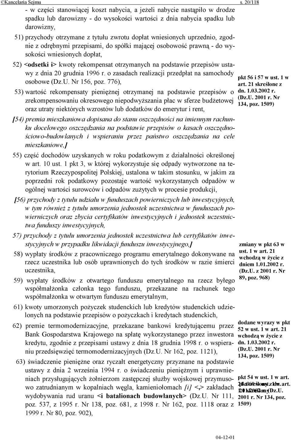 zwrotu dopłat wniesionych uprzednio, zgodnie z odrębnymi przepisami, do spółki mającej osobowość prawną - do wysokości wniesionych dopłat, 52) <odsetki i> kwoty rekompensat otrzymanych na podstawie