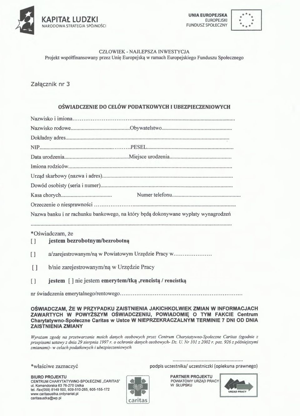 .. Nazwa banku i nr rachunku bankowego, na któiy będą dokonywane wypłaty wynagrodzeń * Oświadczam, że [ ] jestem bezrobotnym/bezrobotną [ ] a/zarejestrowanym/ną w Powiatowym Urzędzie Pracy w.