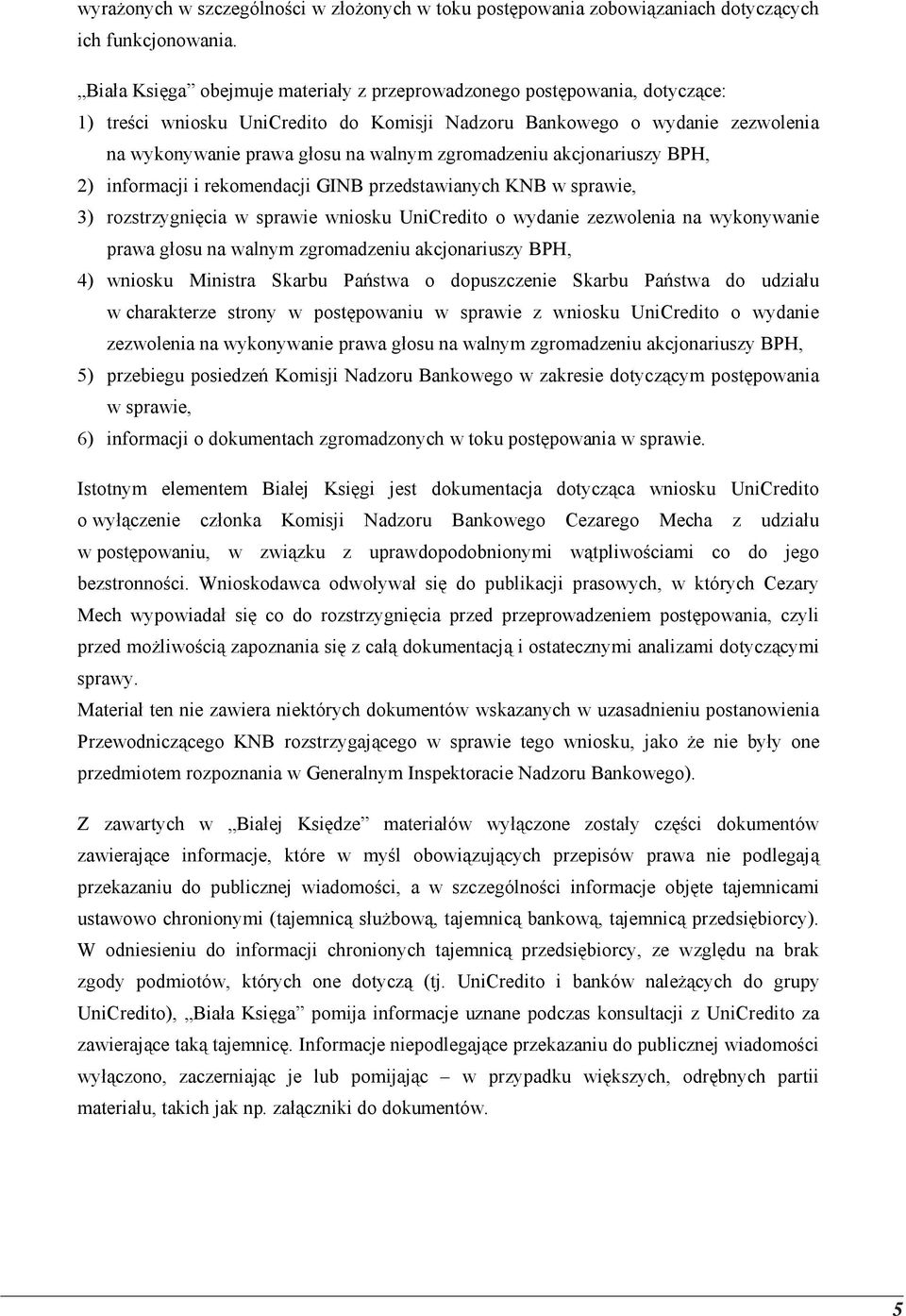 zgromadzeniu akcjonariuszy BPH, 2) informacji i rekomendacji GINB przedstawianych KNB w sprawie, 3) rozstrzygnięcia w sprawie wniosku UniCredito o wydanie zezwolenia na wykonywanie prawa głosu na