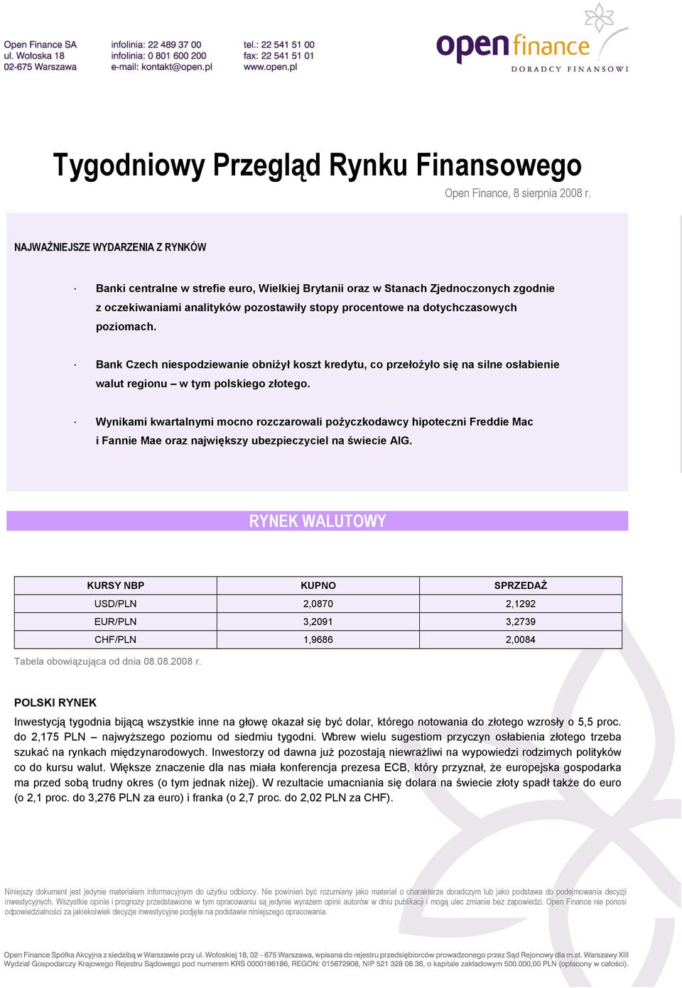 poziomach. Bank Czech niespodziewanie obniżył koszt kredytu, co przełożyło się na silne osłabienie walut regionu w tym polskiego złotego.