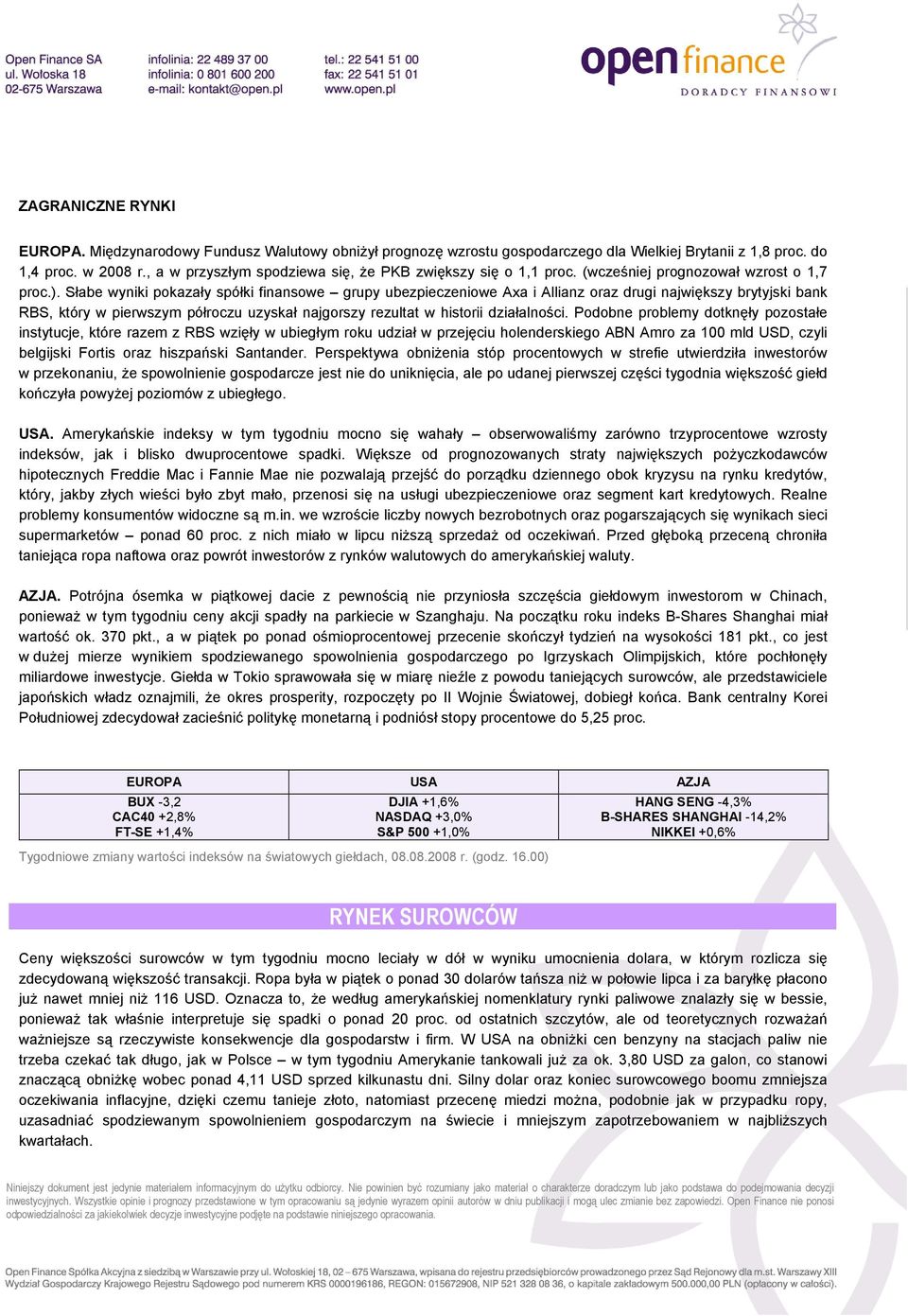 Słabe wyniki pokazały spółki finansowe grupy ubezpieczeniowe Axa i Allianz oraz drugi największy brytyjski bank RBS, który w pierwszym półroczu uzyskał najgorszy rezultat w historii działalności.