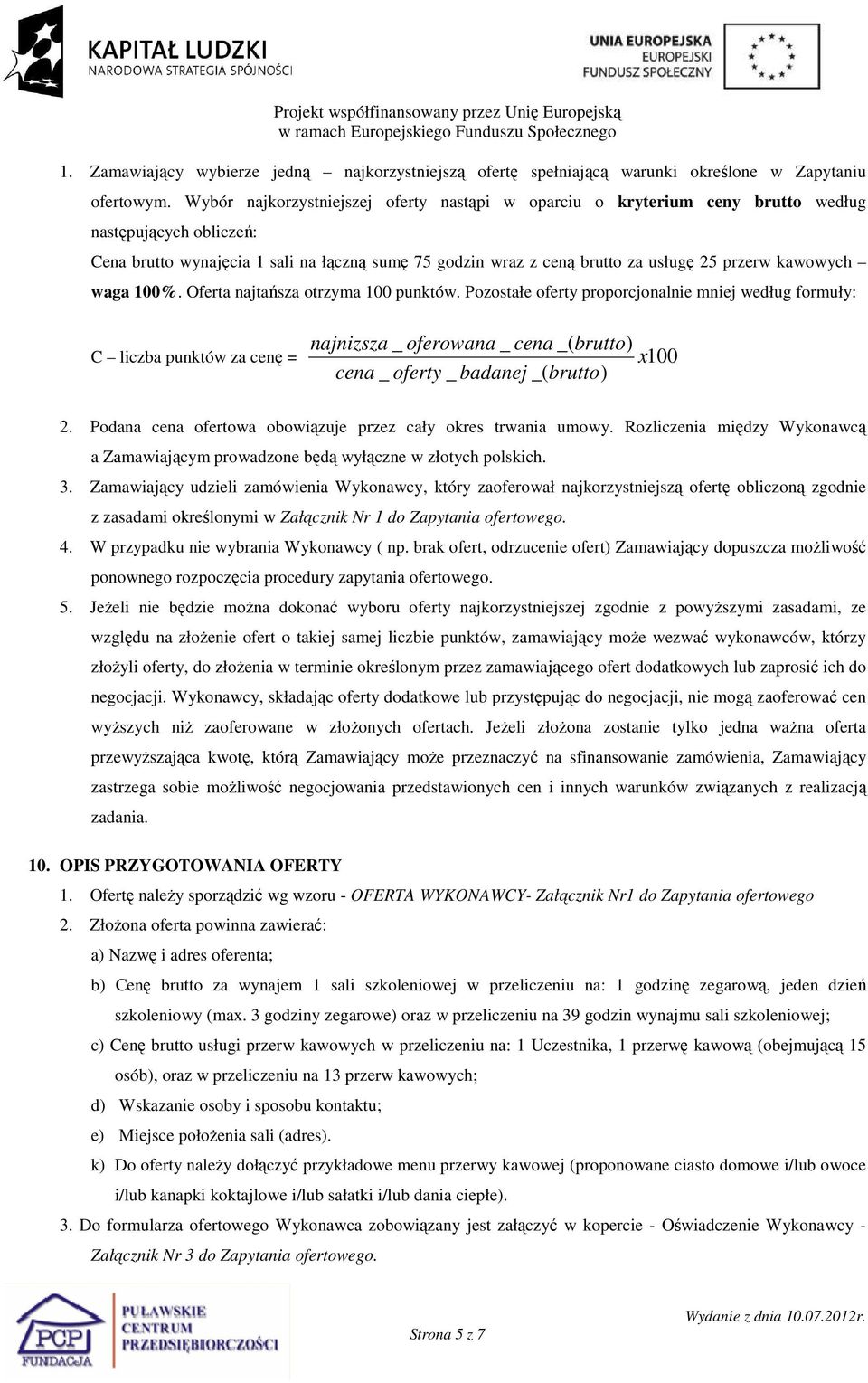 kawowych waga 100%. Oferta najtańsza otrzyma 100 punktów.