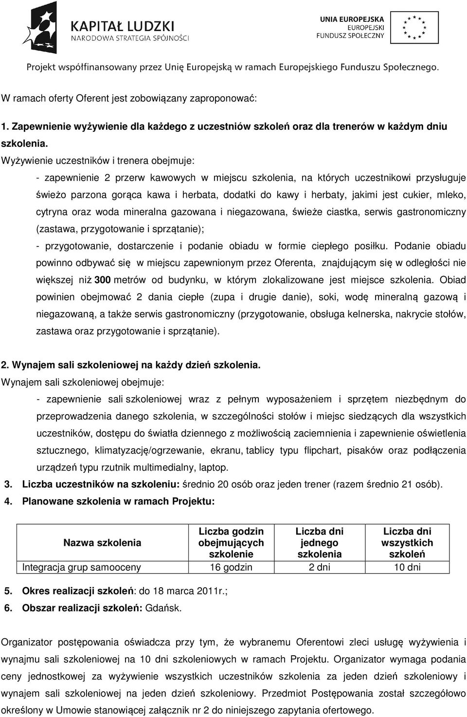 jakimi jest cukier, mleko, cytryna oraz woda mineralna gazowana i niegazowana, świeże ciastka, serwis gastronomiczny (zastawa, przygotowanie i sprzątanie); - przygotowanie, dostarczenie i podanie