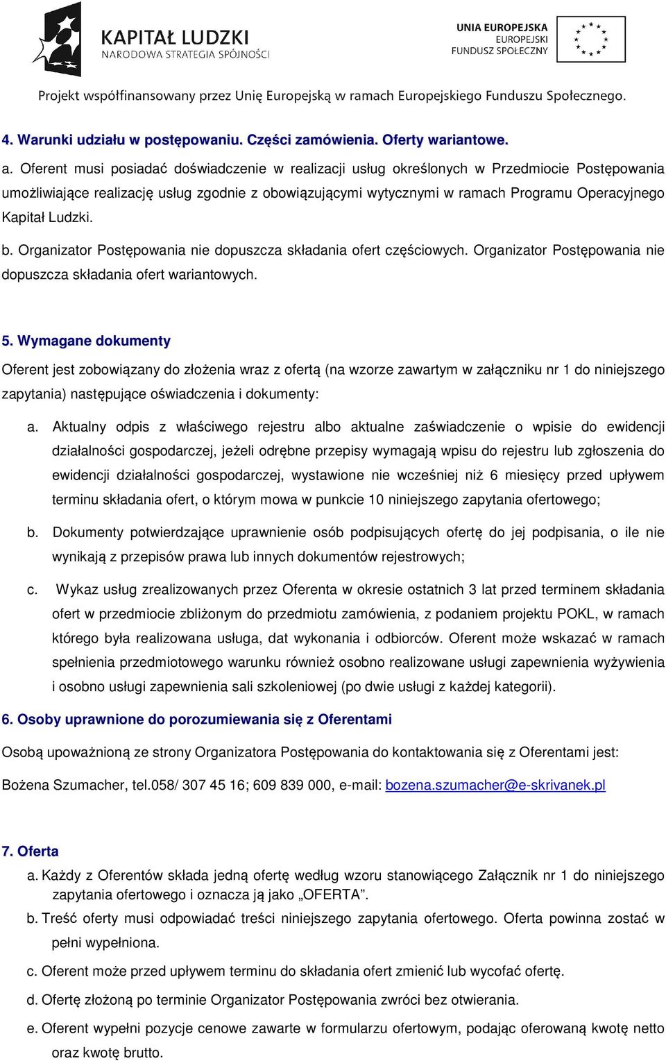 Ludzki. b. Organizator Postępowania nie dopuszcza składania ofert częściowych. Organizator Postępowania nie dopuszcza składania ofert wariantowych. 5.