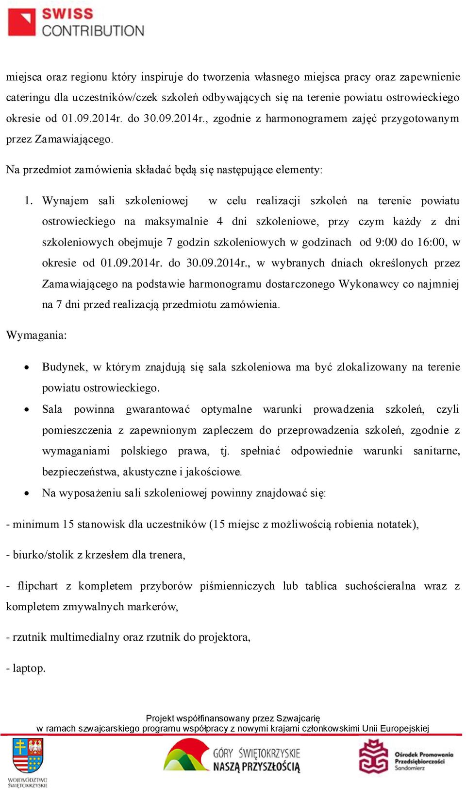 Wynajem sali szkoleniowej w celu realizacji szkoleń na terenie powiatu ostrowieckiego na maksymalnie 4 dni szkoleniowe, przy czym każdy z dni szkoleniowych obejmuje 7 godzin szkoleniowych w godzinach