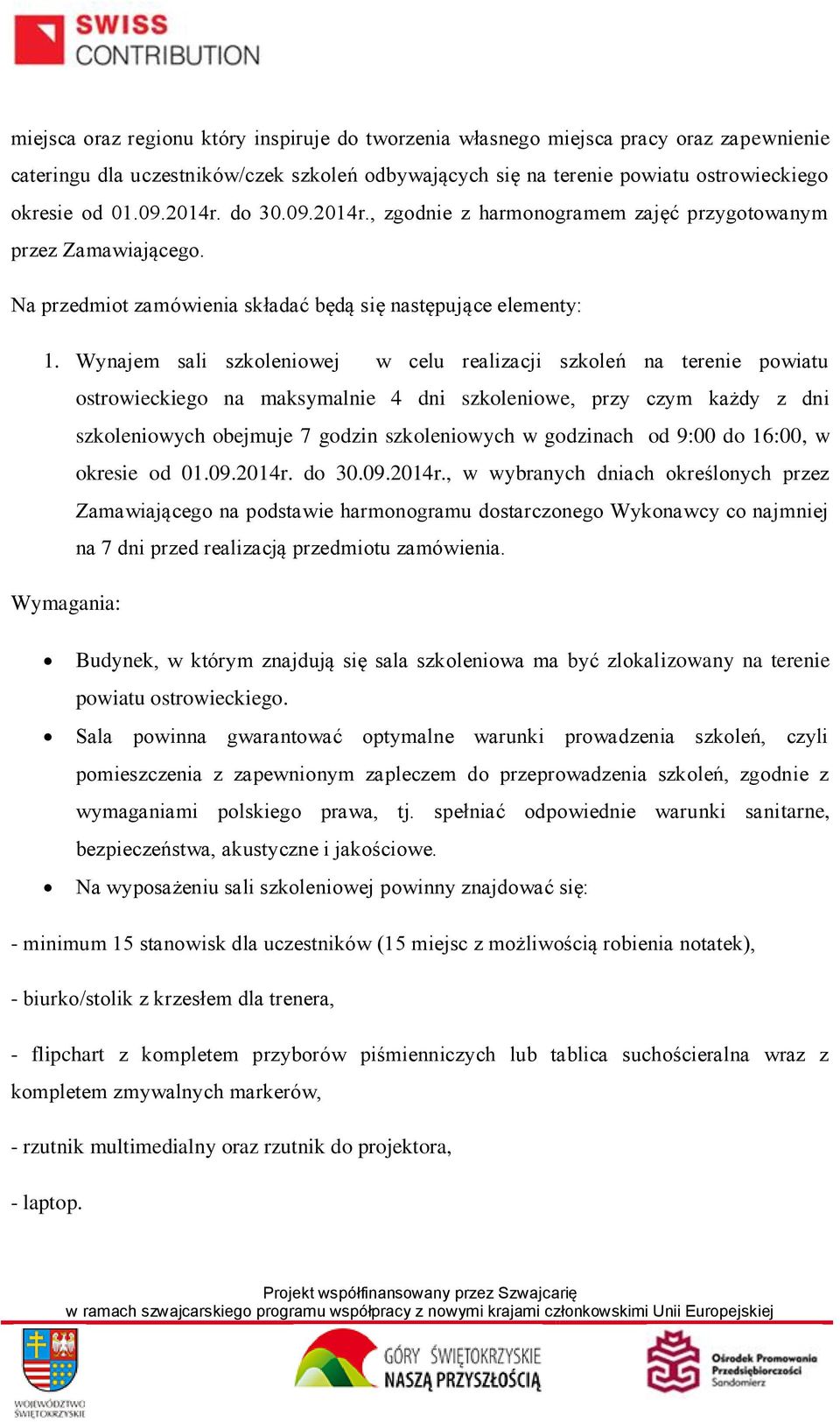 Wynajem sali szkoleniowej w celu realizacji szkoleń na terenie powiatu ostrowieckiego na maksymalnie 4 dni szkoleniowe, przy czym każdy z dni szkoleniowych obejmuje 7 godzin szkoleniowych w godzinach