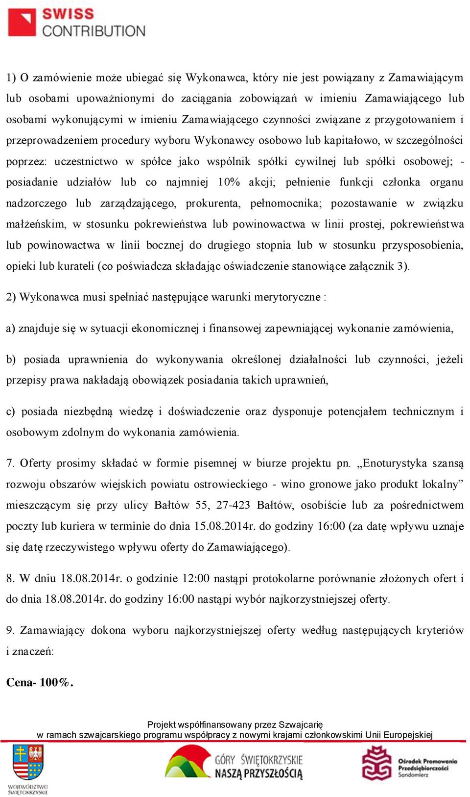 lub spółki osobowej; - posiadanie udziałów lub co najmniej 10% akcji; pełnienie funkcji członka organu nadzorczego lub zarządzającego, prokurenta, pełnomocnika; pozostawanie w związku małżeńskim, w