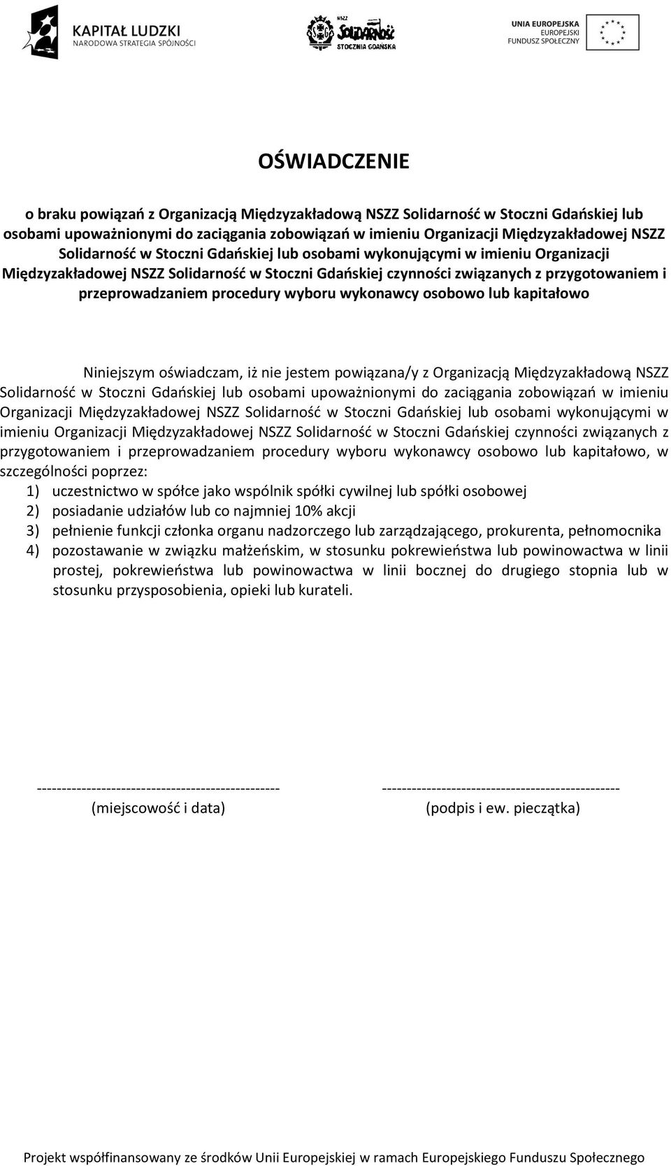 wyboru wykonawcy osobowo lub kapitałowo Niniejszym oświadczam, iż nie jestem powiązana/y z Organizacją Międzyzakładową NSZZ Solidarność w Stoczni Gdańskiej lub osobami upoważnionymi do zaciągania